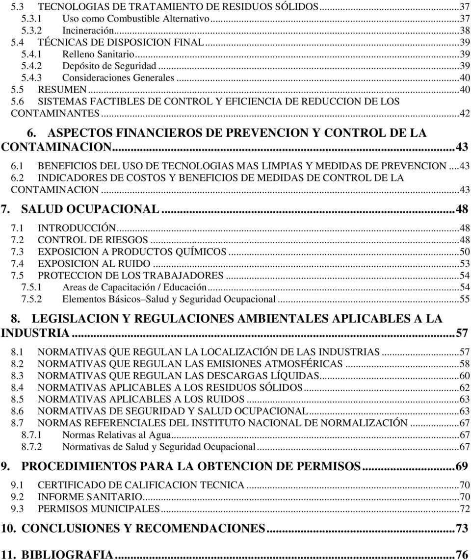 ASPECTOS FINANCIEROS DE PREVENCION Y CONTROL DE LA CONTAMINACION...43 6.1 BENEFICIOS DEL USO DE TECNOLOGIAS MAS LIMPIAS Y MEDIDAS DE PREVENCION...43 6.2 INDICADORES DE COSTOS Y BENEFICIOS DE MEDIDAS DE CONTROL DE LA CONTAMINACION.