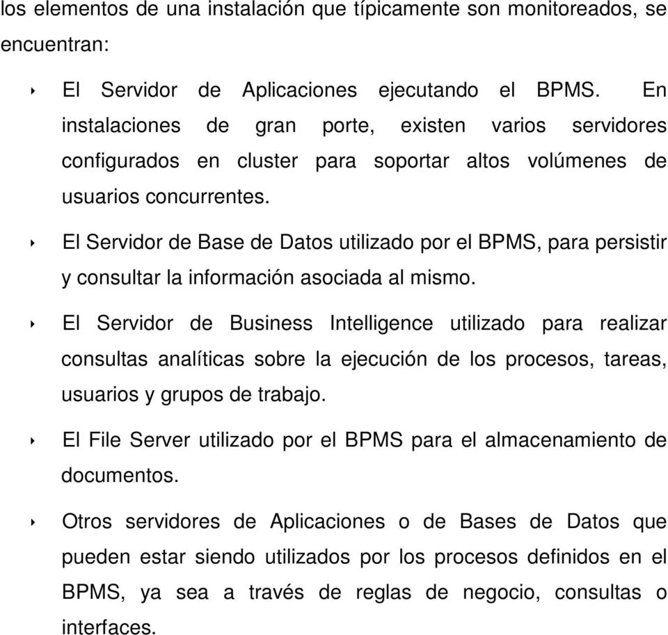 El Servidor de Base de Datos utilizado por el BPMS, para persistir y consultar la información asociada al mismo.
