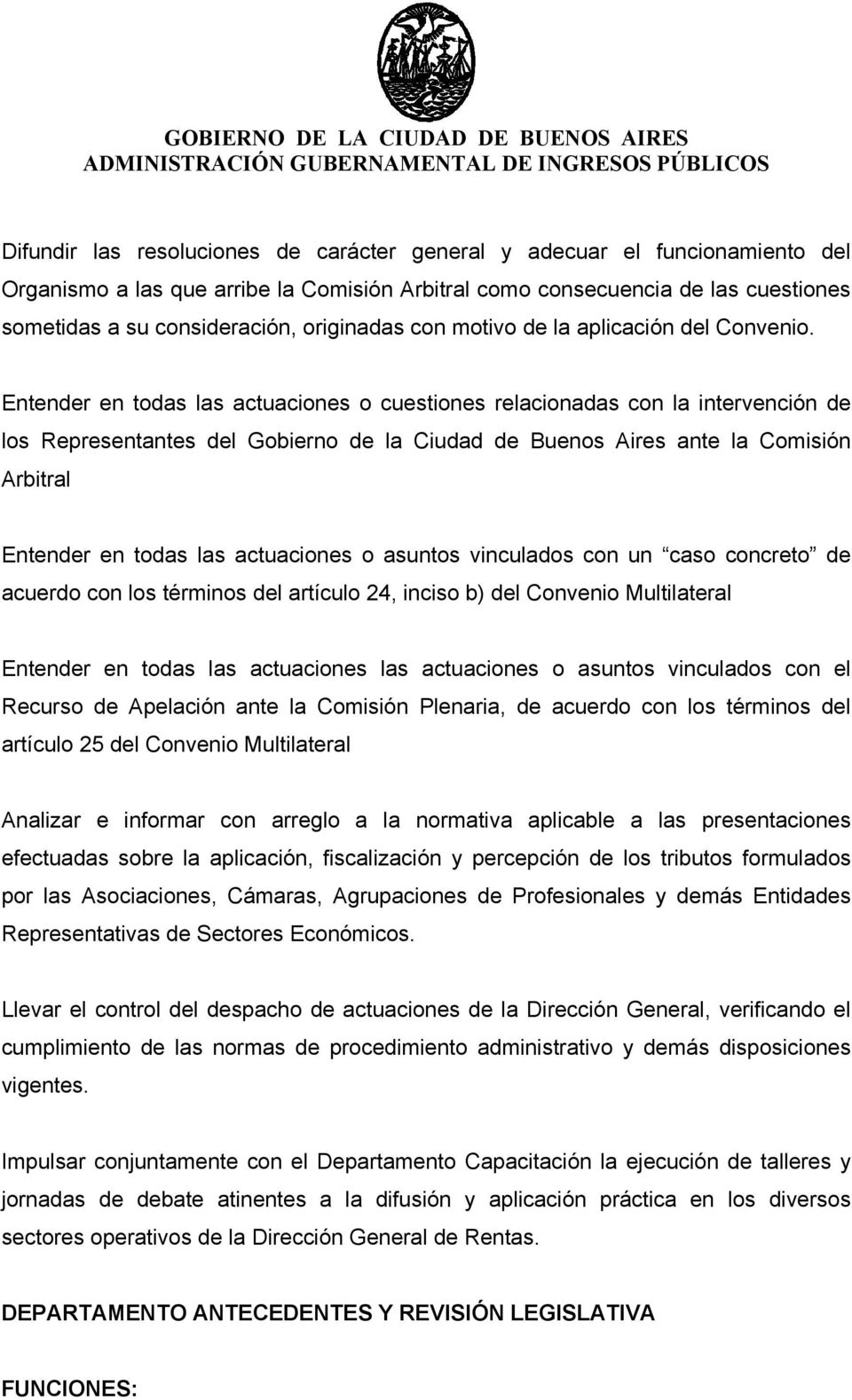 Entender en todas las actuaciones o cuestiones relacionadas con la intervención de los Representantes del Gobierno de la Ciudad de Buenos Aires ante la Comisión Arbitral Entender en todas las