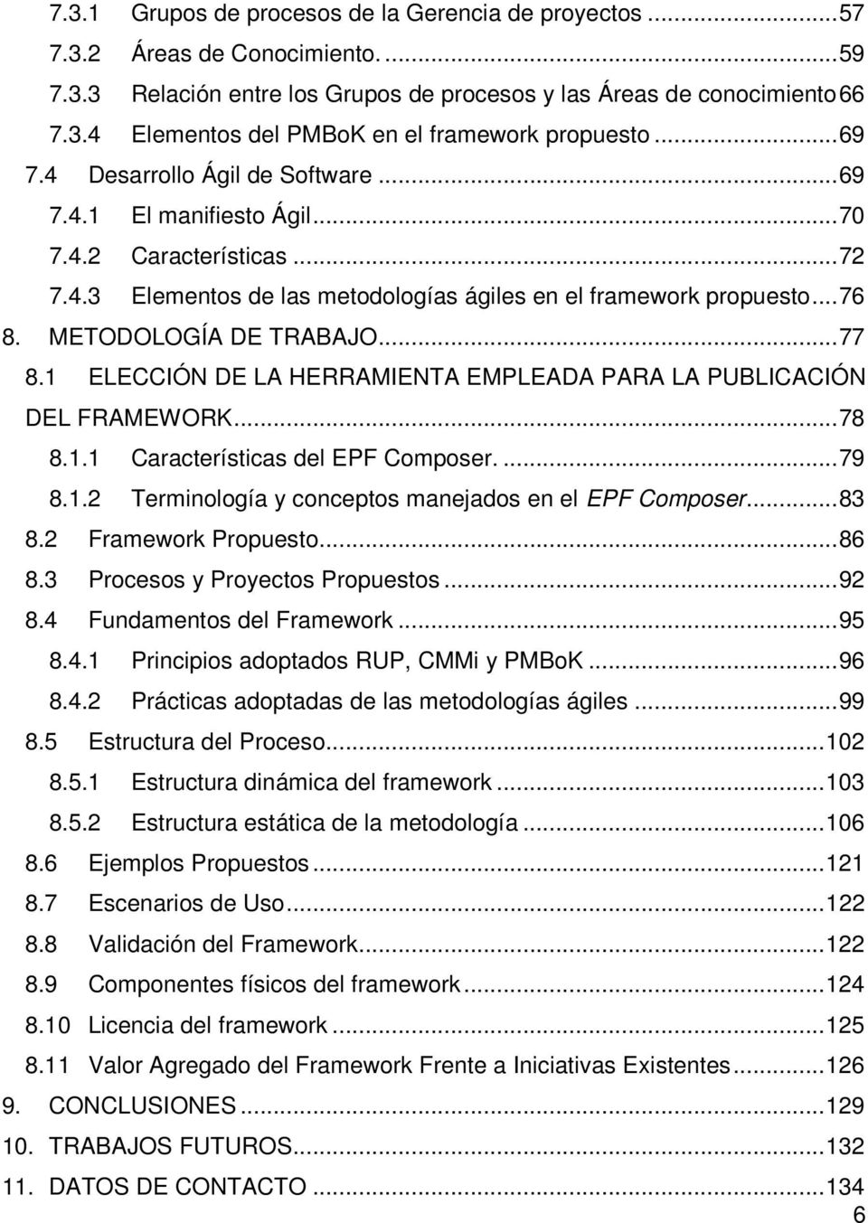 METODOLOGÍA DE TRABAJO... 77 8.1 ELECCIÓN DE LA HERRAMIENTA EMPLEADA PARA LA PUBLICACIÓN DEL FRAMEWORK... 78 8.1.1 Características del EPF Composer.... 79 8.1.2 Terminología y conceptos manejados en el EPF Composer.