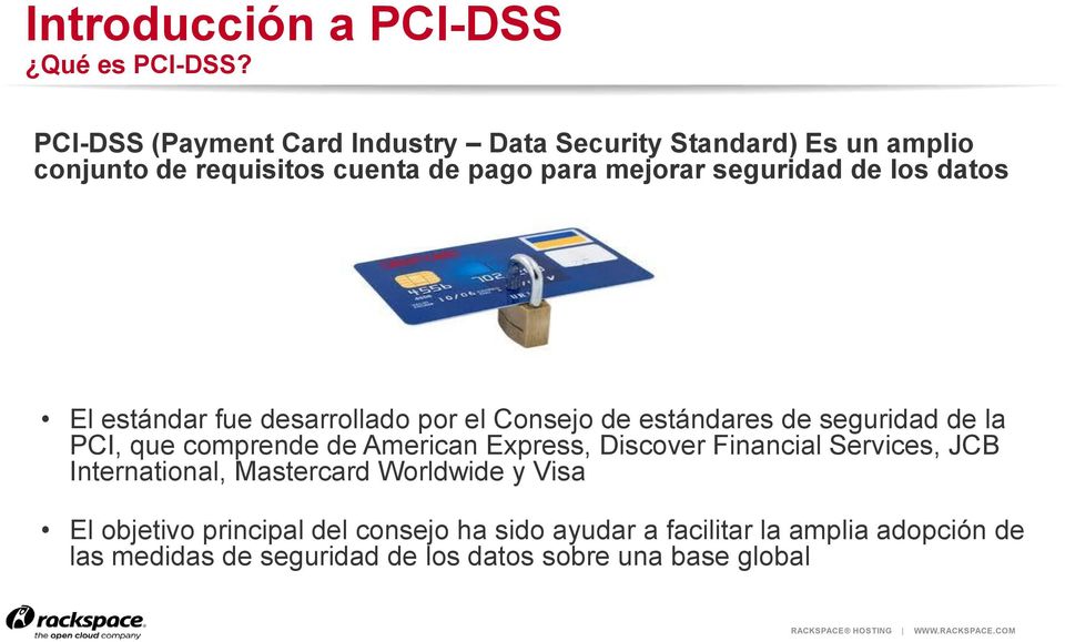 datos El estándar fue desarrollado por el Consejo de estándares de seguridad de la PCI, que comprende de American Express, Discover
