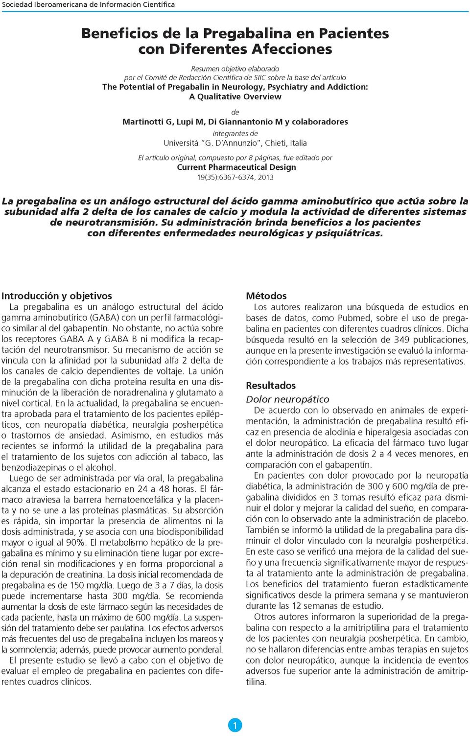 D Annunzio, Chieti, Italia El artículo original, compuesto por 8 páginas, fue editado por Current Pharmaceutical Design 19(35):6367-6374, 2013 La pregabalina es un análogo estructural del ácido gamma