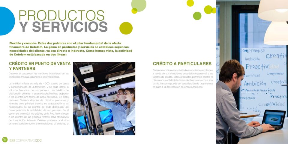 Como hemos visto, la actividad de Cetelem está basada en dos líneas: CRÉDITO EN PUNTO DE VENTA Y PARTNERS Cetelem es proveedor de servicios financieros de las principales marcas españolas e