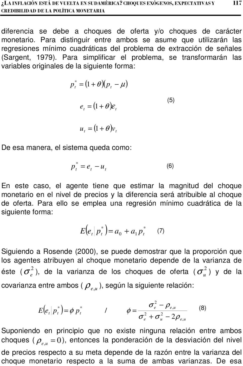 Para simplificar el problema, se ransformarán las variables originales de la siguiene forma: p * = ( + θ )( p µ ) e = ( + θ ) ε (5) u = ( + θ ) v De esa manera, el sisema queda como: p = e u * (6) En