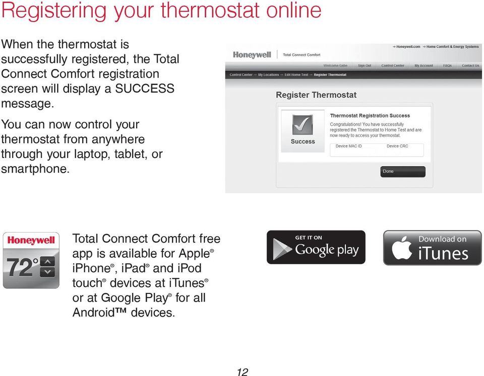 You can now control your thermostat from anywhere through your laptop, tablet, or smartphone.
