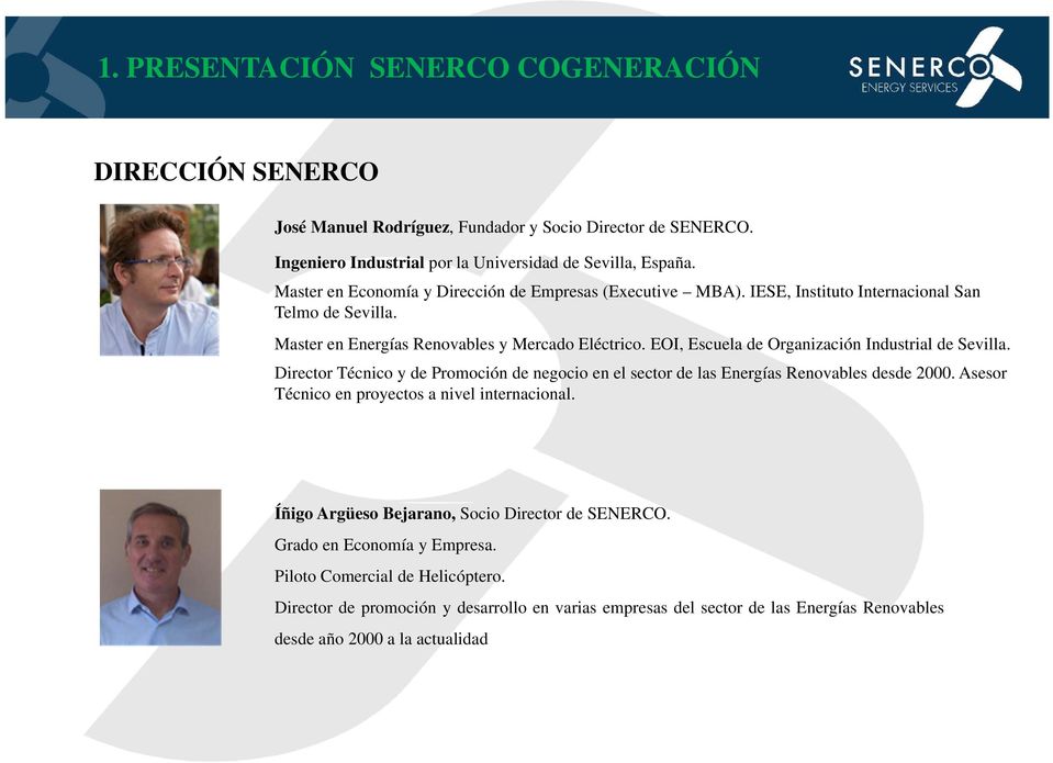 EOI, Escuela de Organización Industrial de Sevilla. Director Técnico y de Promoción de negocio en el sector de las Energías Renovables desde 2000.
