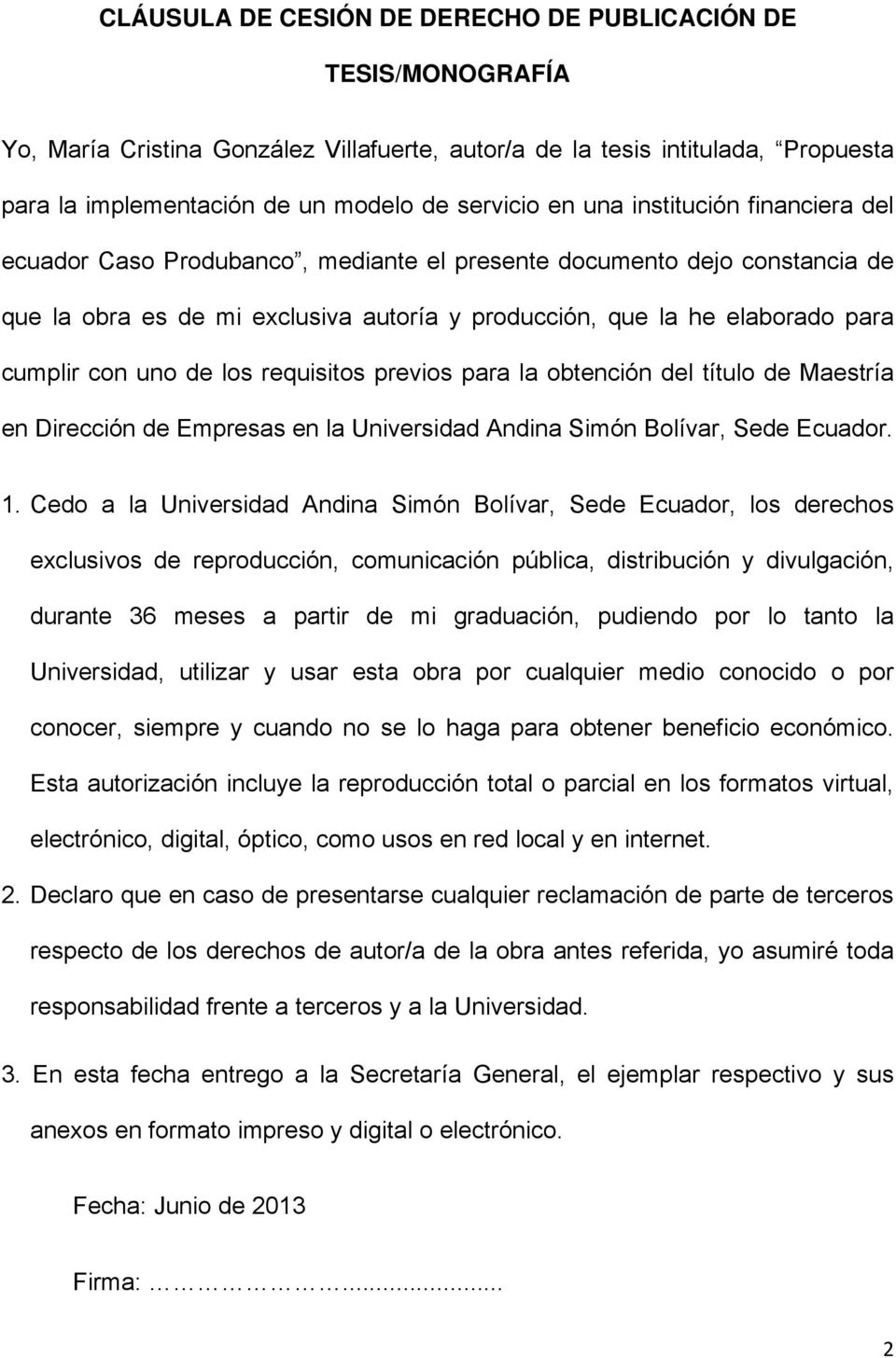 de los requisitos previos para la obtención del título de Maestría en Dirección de Empresas en la Universidad Andina Simón Bolívar, Sede Ecuador. 1.