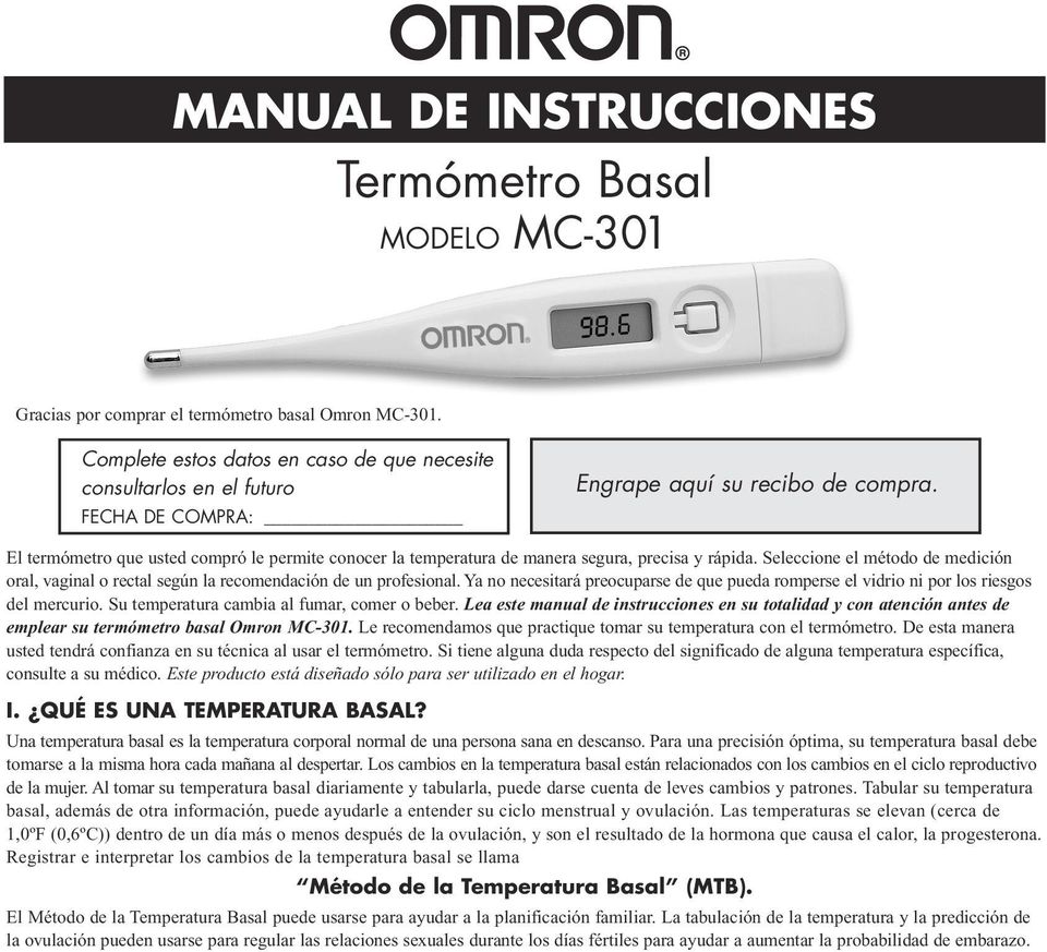 El termómetro que usted compró le permite conocer la temperatura de manera segura, precisa y rápida. Seleccione el método de medición oral, vaginal o rectal según la recomendación de un profesional.