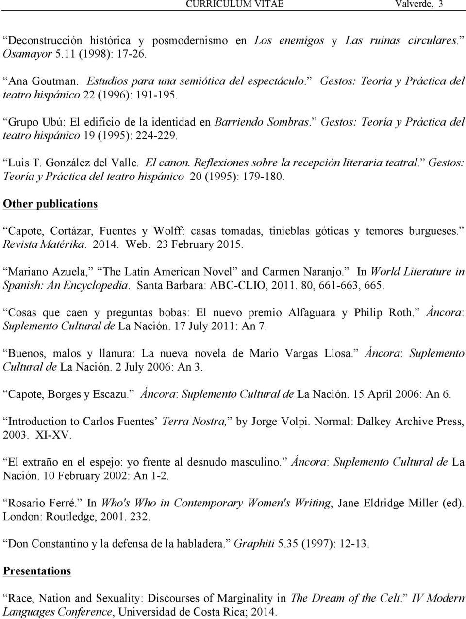 Luis T. González del Valle. El canon. Reflexiones sobre la recepción literaria teatral. Gestos: Teoría y Práctica del teatro hispánico 20 (1995): 179-180.