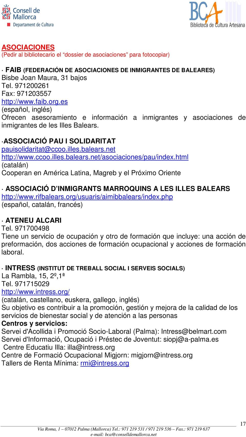 ASSOCIACIÓ PAU I SOLIDARITAT pauisolidaritat@ccoo.illes.balears.net http://www.ccoo.illes.balears.net/asociaciones/pau/index.