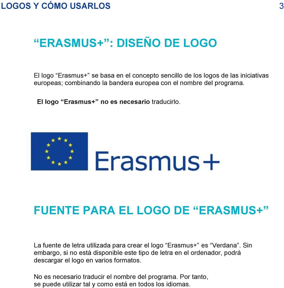 FUENTE PARA EL LOGO DE ERASMUS+ La fuente de letra utilizada para crear el logo Erasmus+ es Verdana.