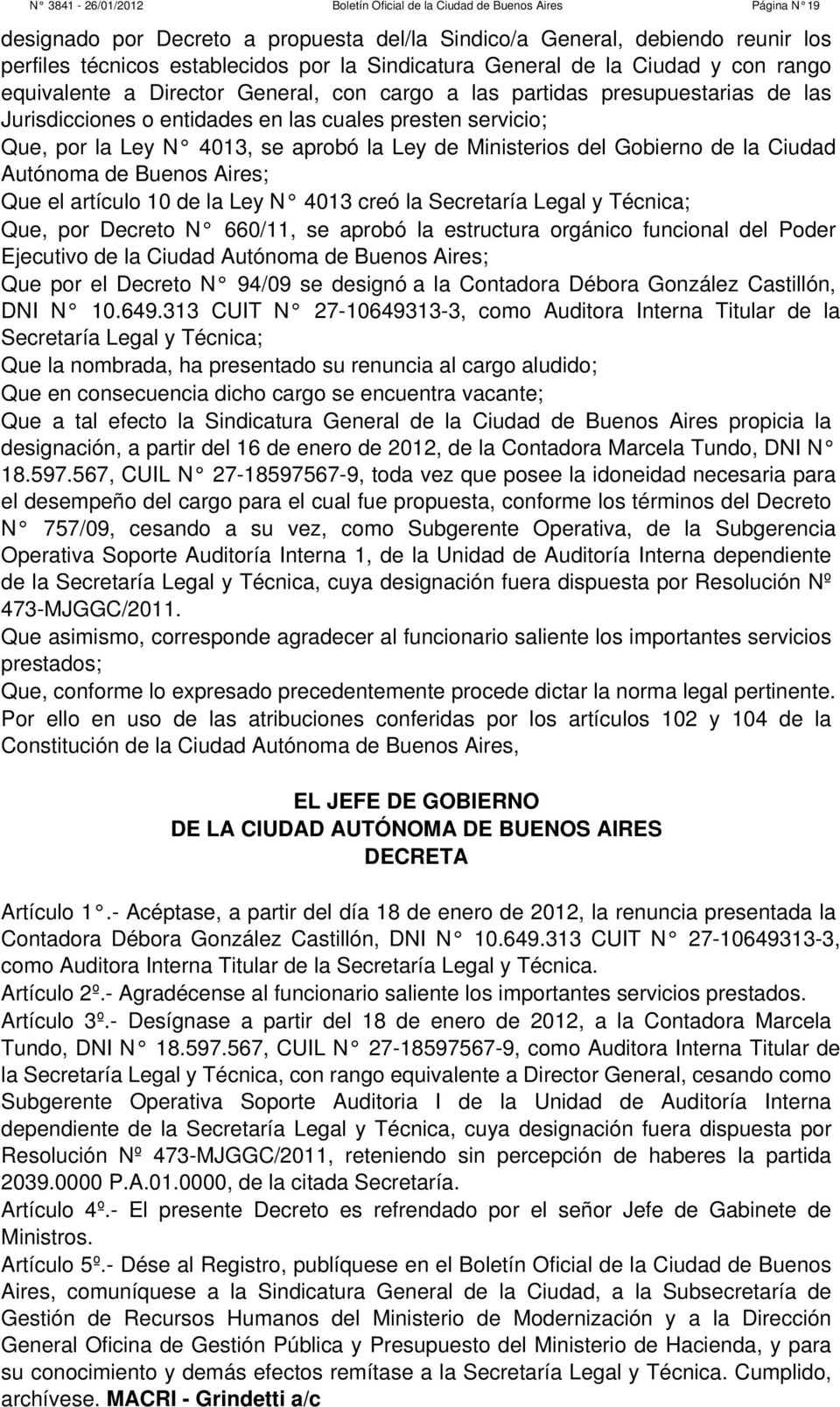 N 4013, se aprobó la Ley de Ministerios del Gobierno de la Ciudad Autónoma de Buenos Aires; Que el artículo 10 de la Ley N 4013 creó la Secretaría Legal y Técnica; Que, por Decreto N 660/11, se