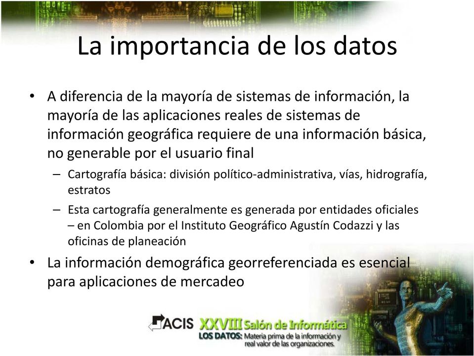 administrativa, vías, hidrografía, estratos Esta cartografía generalmente es generada por entidades oficiales en Colombia por el