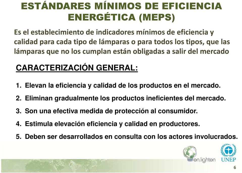 Elevan la eficiencia y calidad de los productos en el mercado. 2. Eliminan gradualmente los productos ineficientes del mercado. 3.