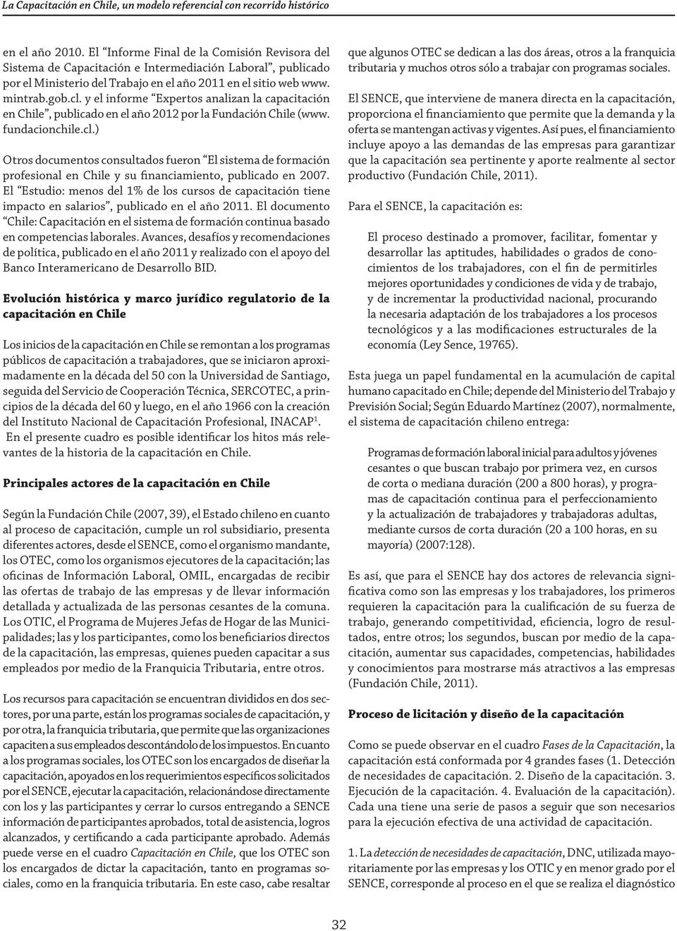 y el informe Expertos analizan la capacitación en Chile, publicado en el año 2012 por la Fundación Chile (www. fundacionchile.cl.