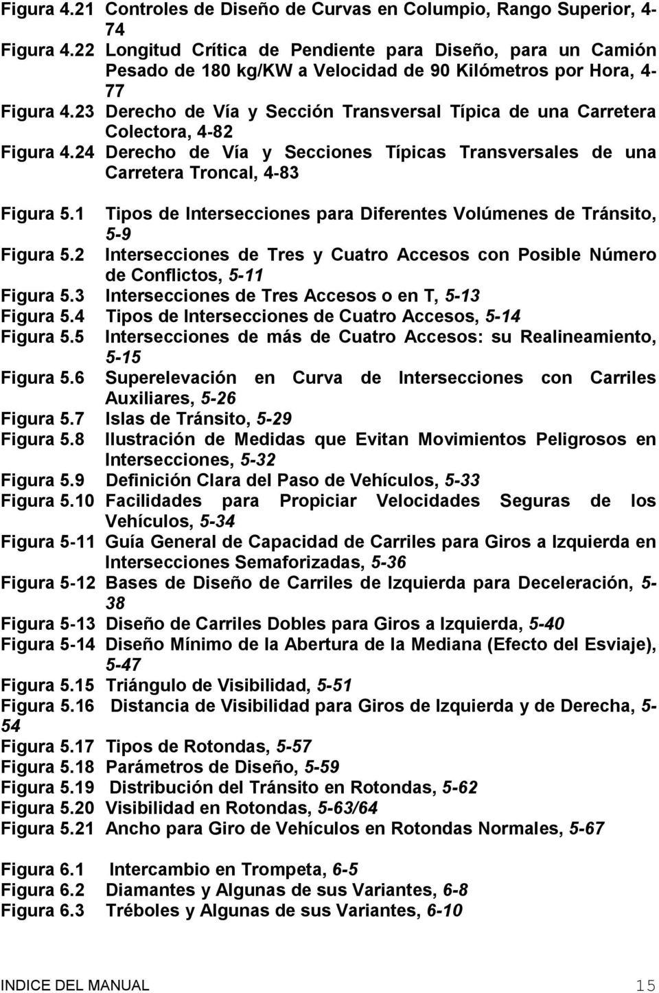 23 Derecho de Vía y Sección Transversal Típica de una Carretera Colectora, 4-82 Figura 4.24 Derecho de Vía y Secciones Típicas Transversales de una Carretera Troncal, 4-83 Figura 5.