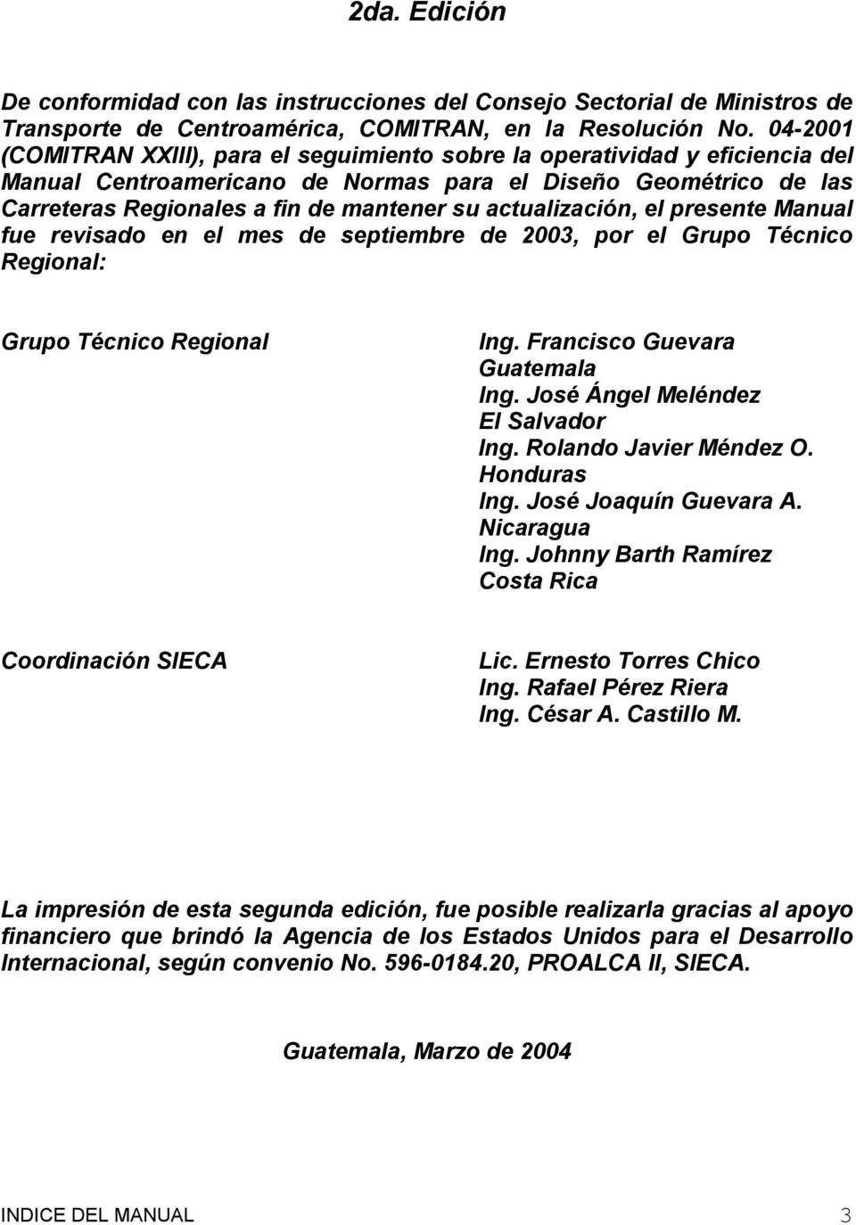 actualización, el presente Manual fue revisado en el mes de septiembre de 2003, por el Grupo Técnico Regional: Grupo Técnico Regional Ing. Francisco Guevara Guatemala Ing.