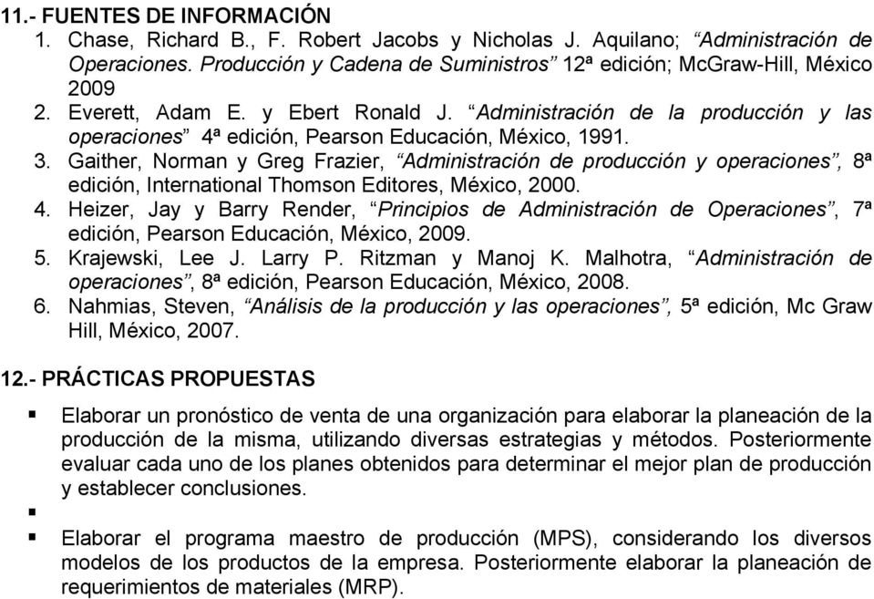 Gaither, Norman y Greg Frazier, Administración de producción y operaciones, 8ª edición, International Thomson Editores, México, 2000. 4.