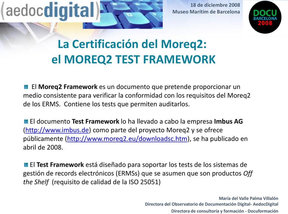 imbus.de) como parte del proyecto Moreq2 y se ofrece públicamente (http://www.moreq2.eu/downloadsc.htm), se ha publicado en abril de 2008.