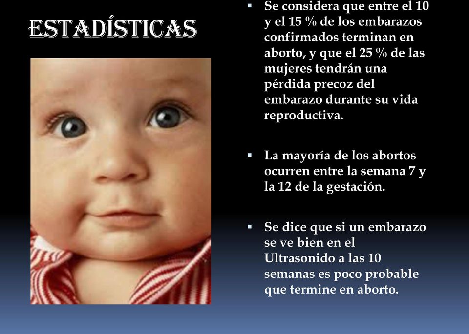 reproductiva. La mayoría de los abortos ocurren entre la semana 7 y la 12 de la gestación.