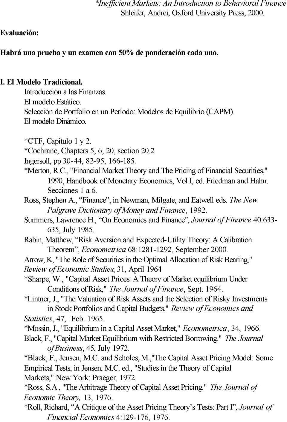 2 Ingersoll, pp 30-44, 82-95, 166-185. *Merton, R.C., "Financial Market Theory and The Pricing of Financial Securities," 1990, Handbook of Monetary Economics, Vol I, ed. Friedman and Hahn.
