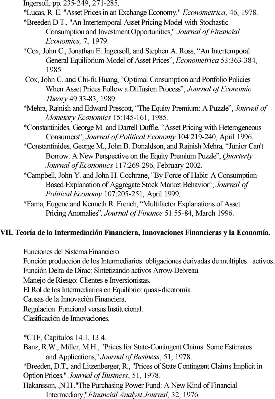Ross, An Intertemporal General Equilibrium Model of Asset Prices, Econometrica 53:363-384, 1985. Cox, John C.