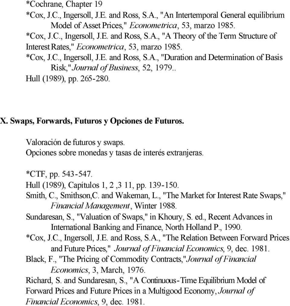 Valoración de futuros y swaps. Opciones sobre monedas y tasas de interés extranjeras. *CTF, pp. 543-547. Hull (1989), Capítulos 1, 2,3 11, pp. 139-150. Smith, C., Smithson,C. and Wakeman, L.