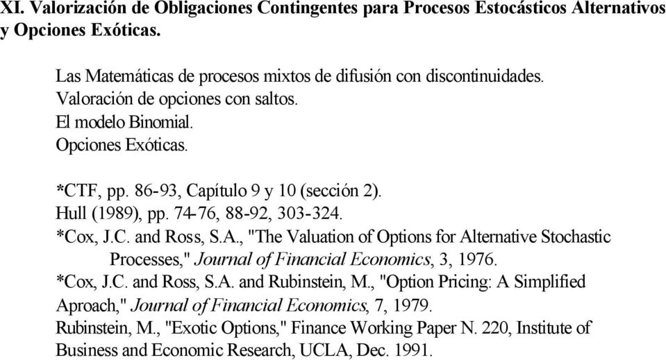 A., "The Valuation of Options for Alternative Stochastic Processes," Journal of Financial Economics, 3, 1976. *Cox, J.C. and Ross, S.A. and Rubinstein, M.