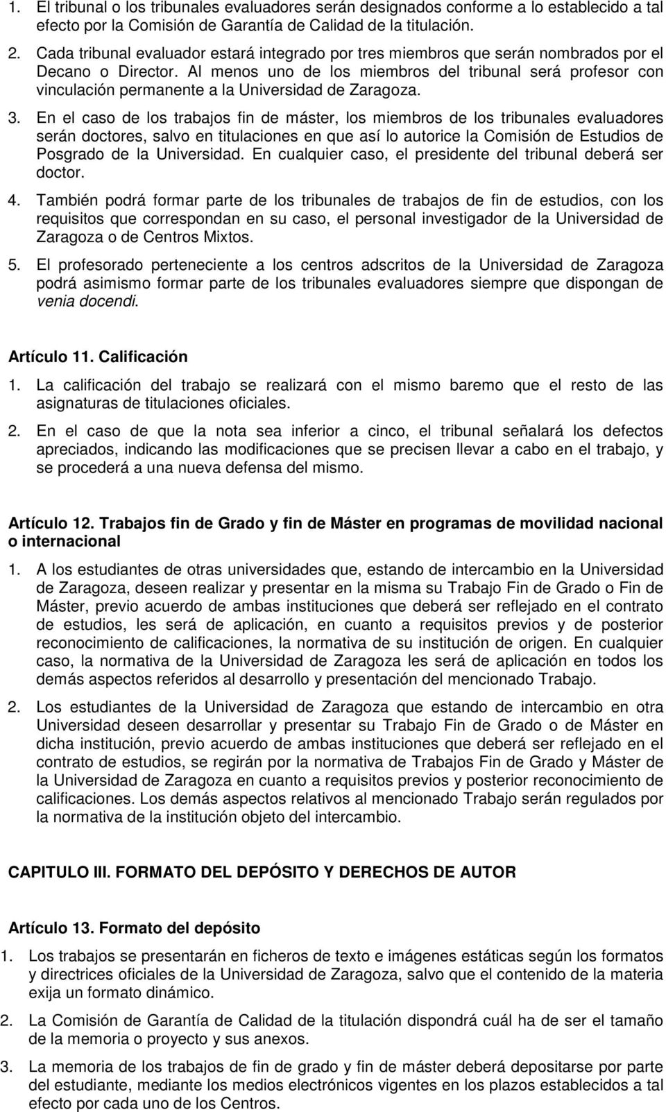 Al menos uno de los miembros del tribunal será profesor con vinculación permanente a la Universidad de Zaragoza. 3.