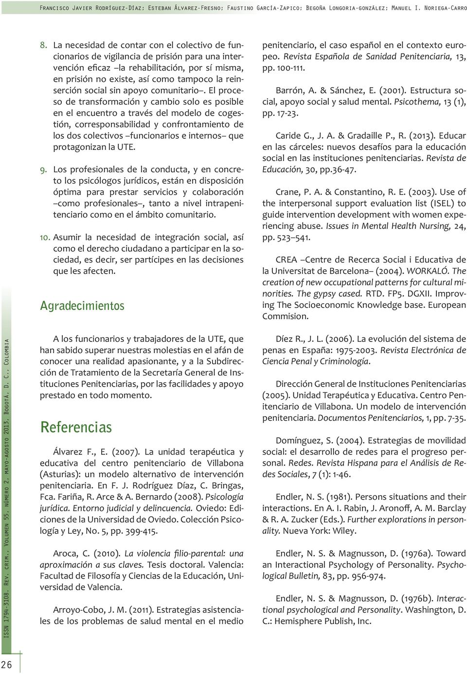 Revista de Educación, the interpersonal support evaluation list (ISEL) to WORKALÓ. The creation of new occupational patterns for cultural minorities. The gypsy cased. Commision.