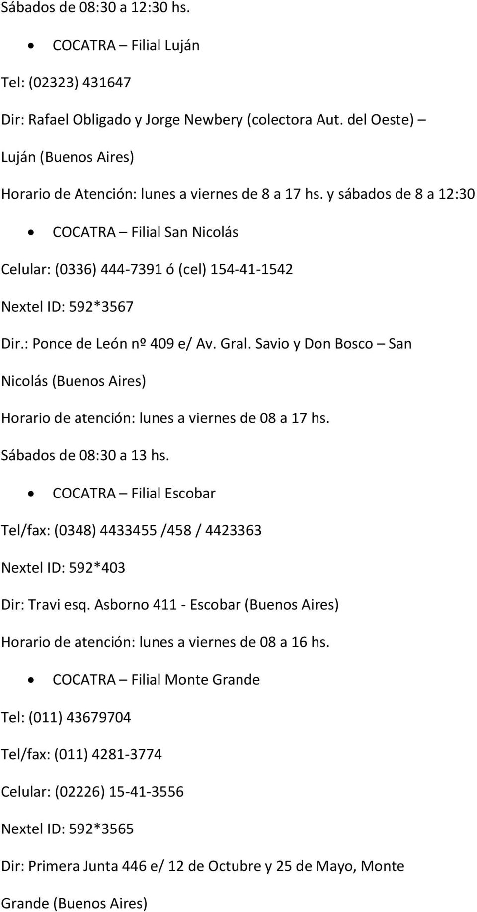 y sábados de 8 a 12:30 COCATRA Filial San Nicolás Celular: (0336) 444-7391 ó (cel) 154-41-1542 Nextel ID: 592*3567 Dir.: Ponce de León nº 409 e/ Av. Gral.
