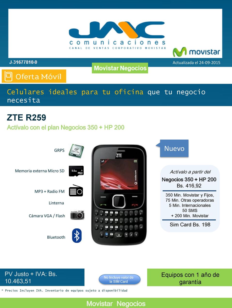 Movistar y Fijos, 75 Min. Otras operadoras 5 Min. Internacionales 50 SMS + 200 Min. Movistar Sim Card Bs. 198 Bluetooth PV Justo + IVA: Bs.