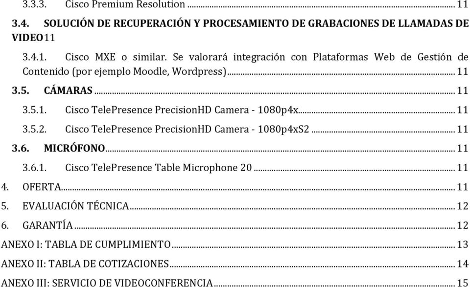 .. 11 3.5.2. Cisco TelePresence PrecisionHD Camera - 1080p4xS2... 11 3.6. MICRÓFONO... 11 3.6.1. Cisco TelePresence Table Microphone 20... 11 4. OFERTA... 11 5.