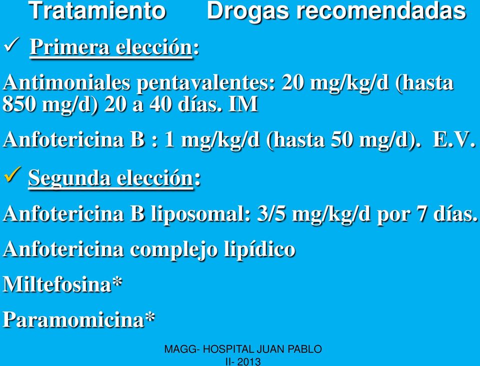 IM Anfotericina B : 1 mg/kg/d (hasta 50 mg/d). E.V.