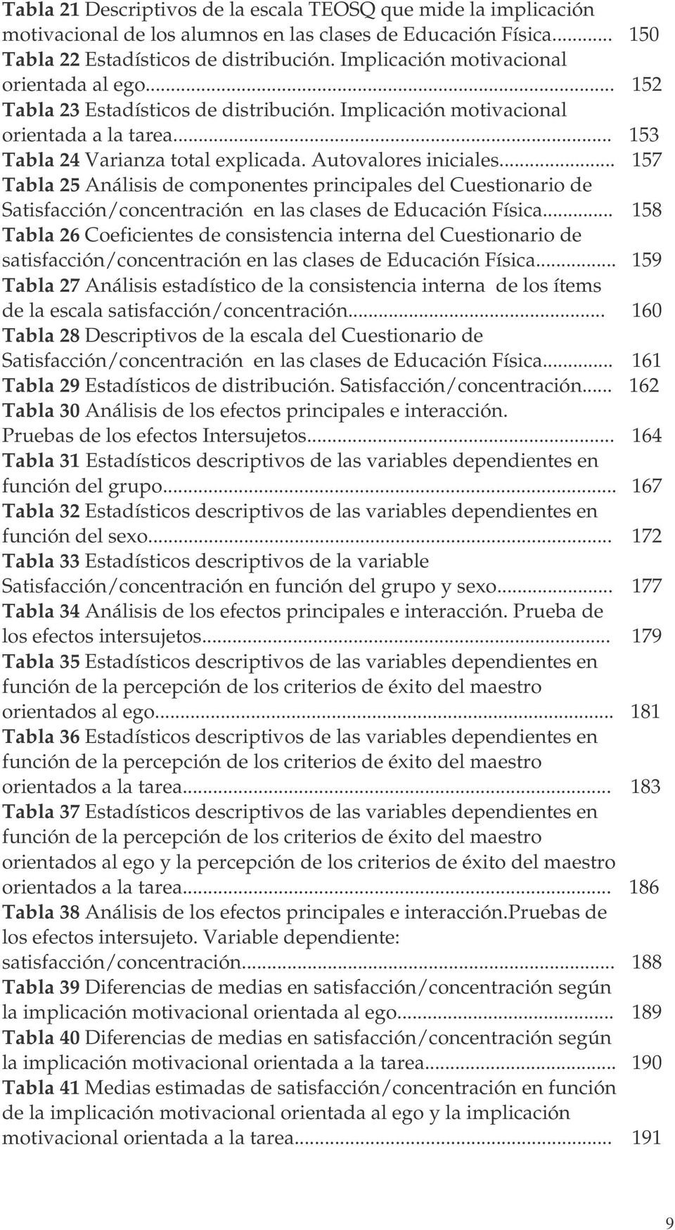 .. Tabla 25 Análisis de componentes principales del Cuestionario de Satisfacción/concentración en las clases de Educación Física.