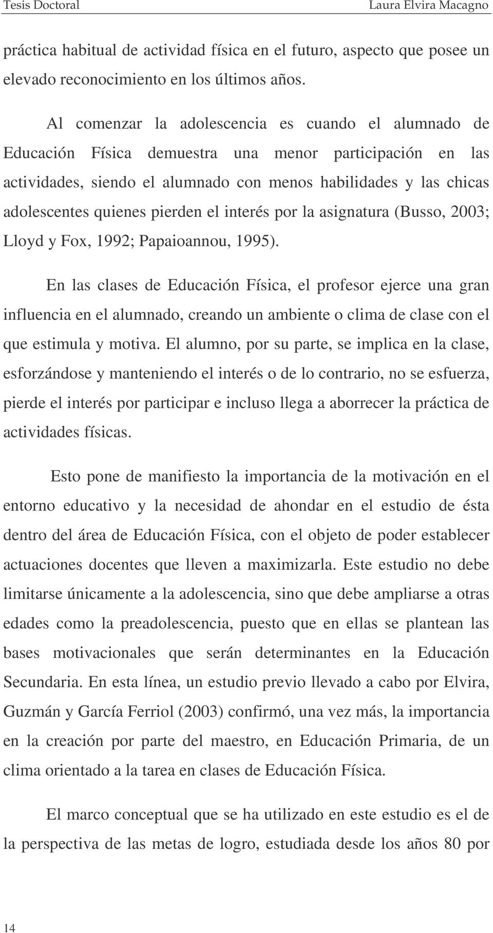 pierden el interés por la asignatura (Busso, 2003; Lloyd y Fox, 1992; Papaioannou, 1995).