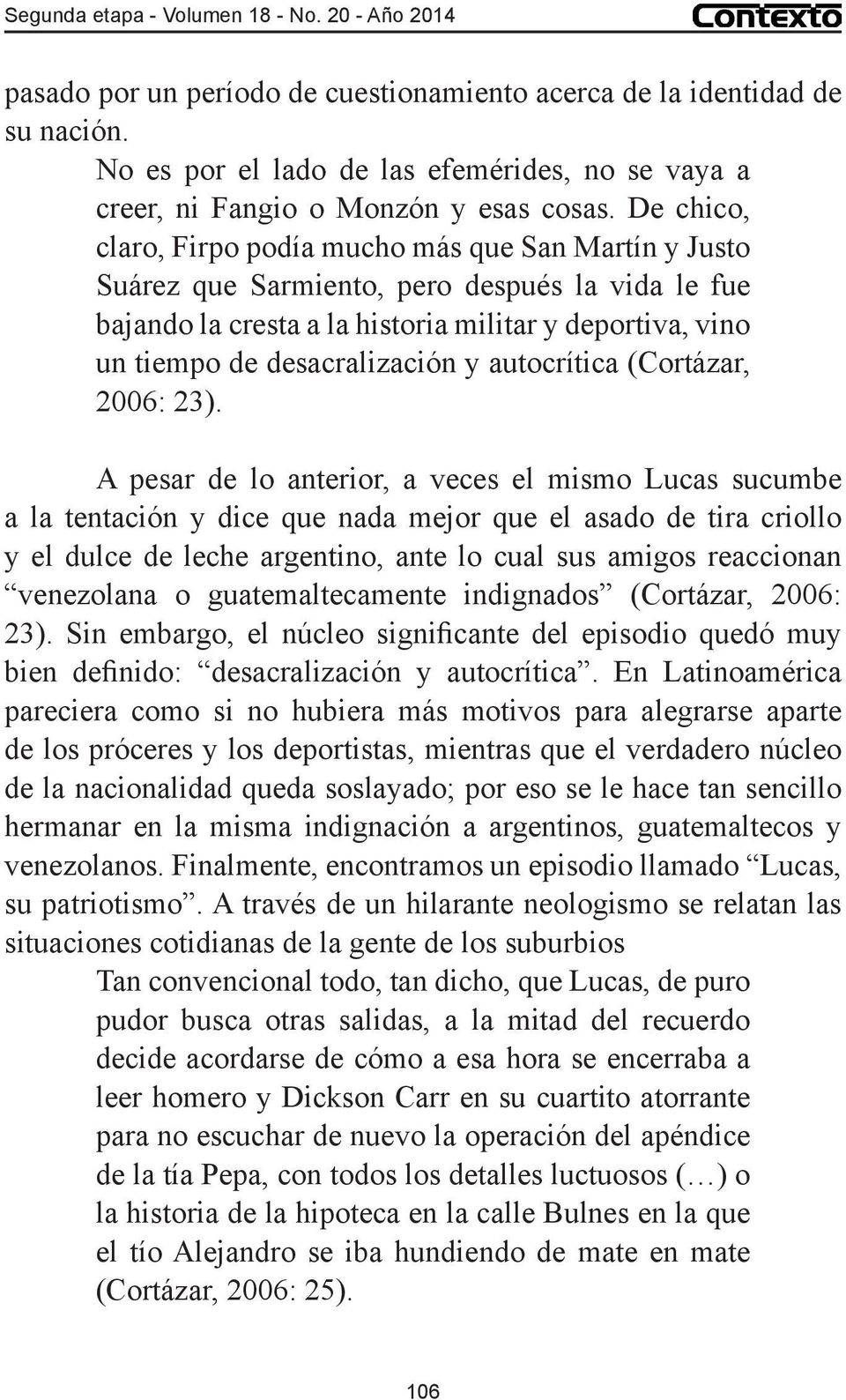 y autocrítica (Cortázar, 2006: 23).