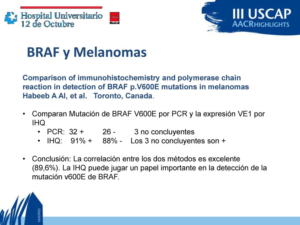Comparan Mutación de BRAF V600E por PCR y la expresión VE1 por IHQ PCR: 32 + 26-3 no concluyentes IHQ: 91% + 88% -