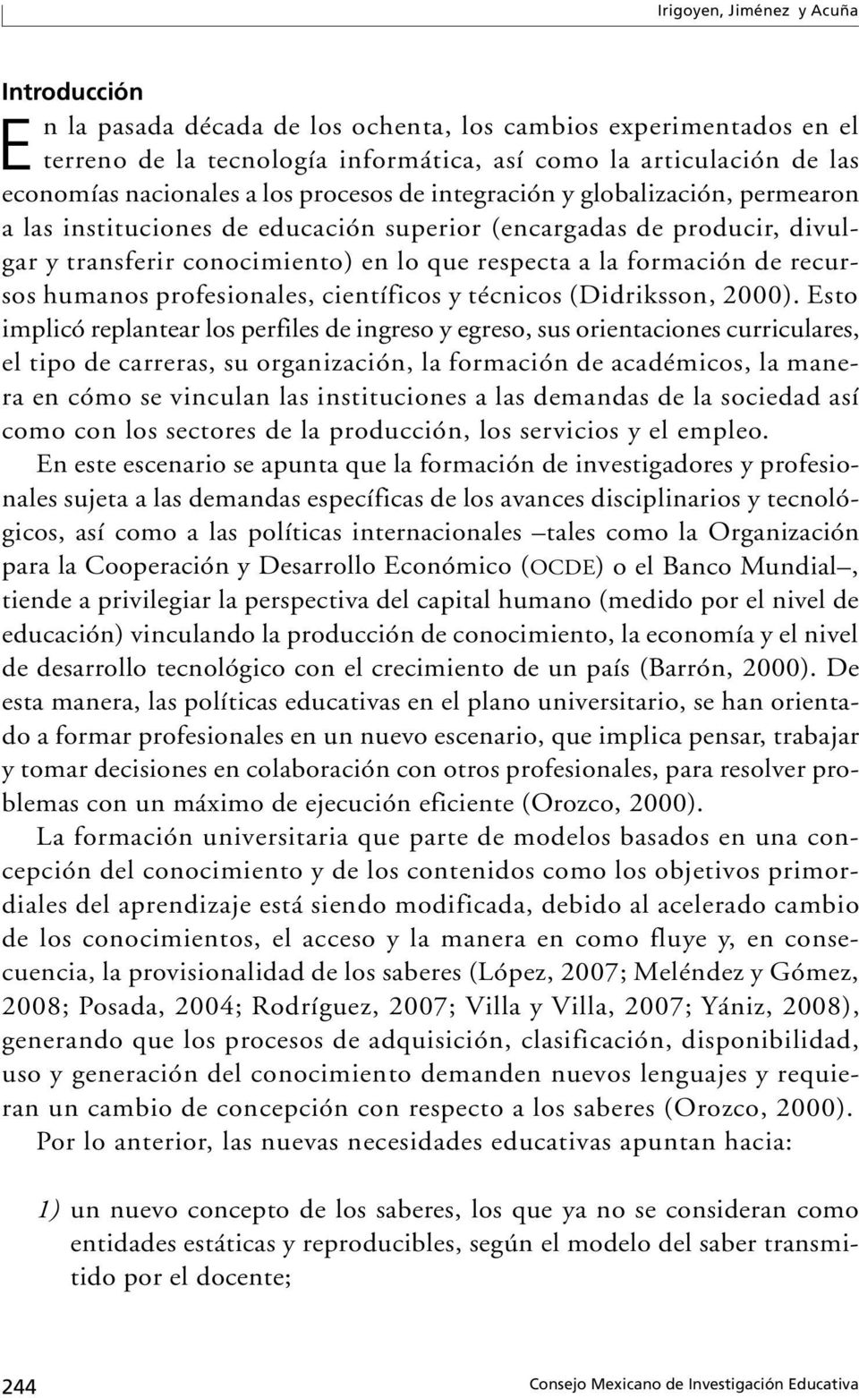 recursos humanos profesionales, científicos y técnicos (Didriksson, 2000).