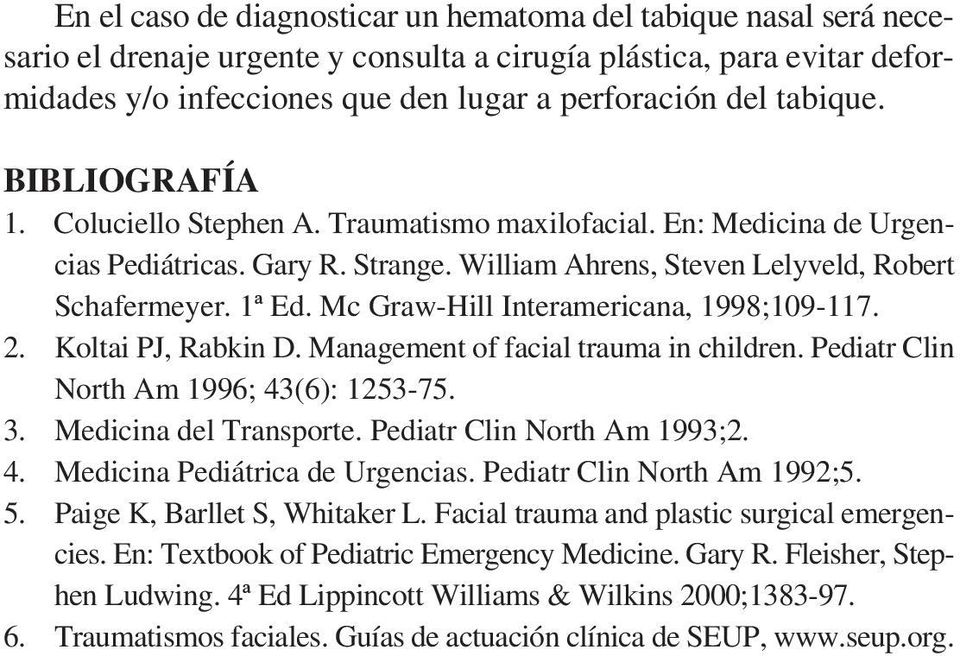 Mc Graw-Hill Interamericana, 1998;109-117. 2. Koltai PJ, Rabkin D. Management of facial trauma in children. Pediatr Clin North Am 1996; 43(6): 1253-75. 3. Medicina del Transporte.
