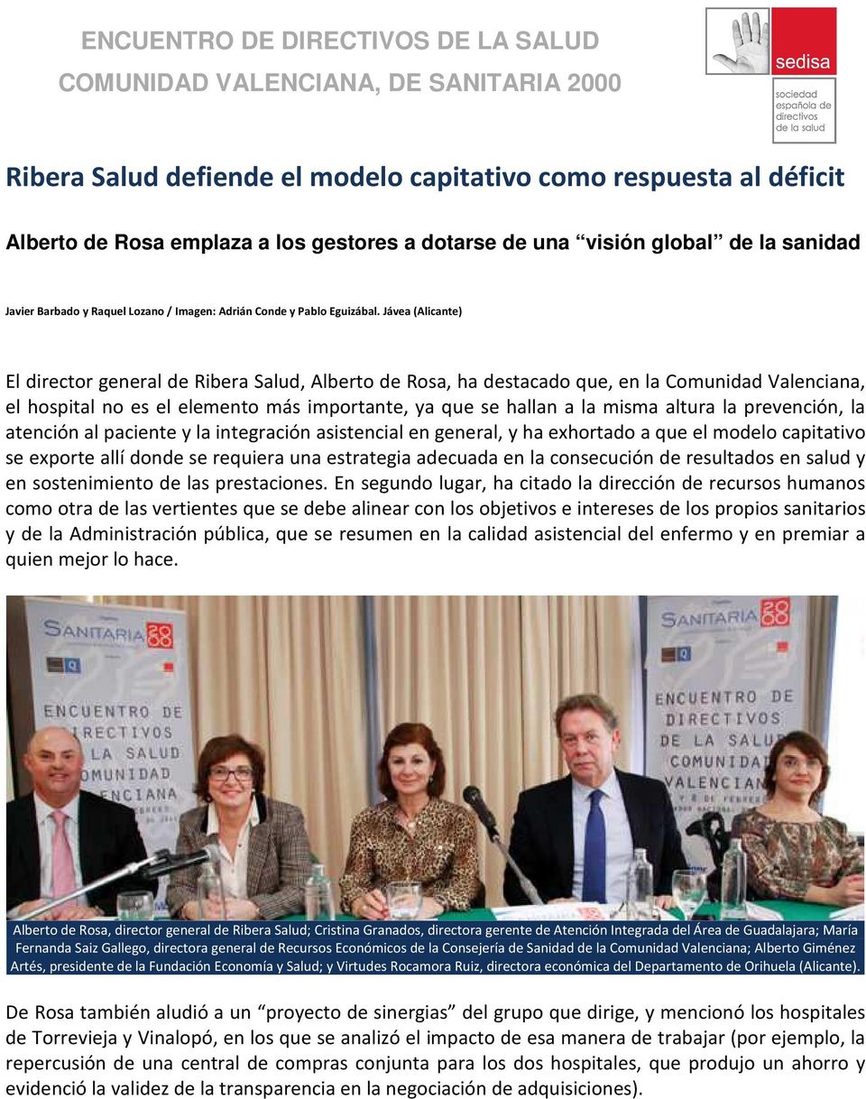 Jávea (Alicante) El director general de Ribera Salud, Alberto de Rosa, ha destacado que, en la Comunidad Valenciana, el hospital no es el elemento más importante, ya que se hallan a la misma altura