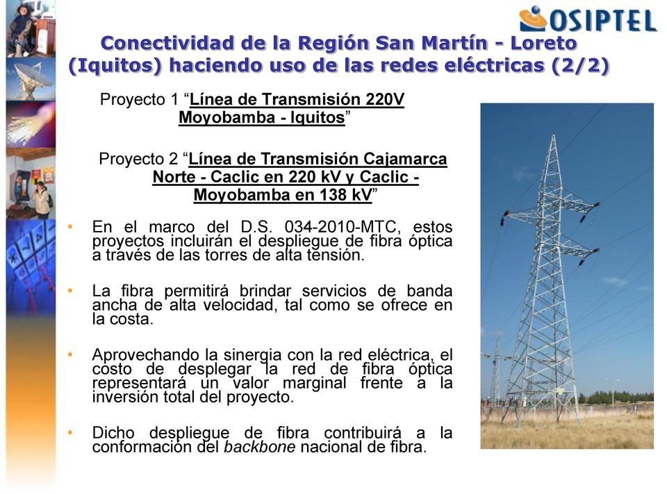 034-2010-MTC, estos proyectos incluirán el despliegue de fibra óptica a través de las torres de alta tensión.