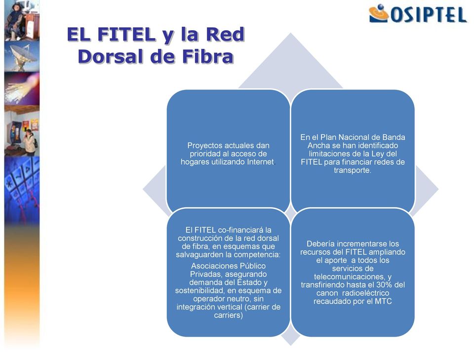 El FITEL co-financiará la construcción de la red dorsal de fibra, en esquemas que salvaguarden la competencia: Asociaciones Público Privadas, asegurando demanda del Estado
