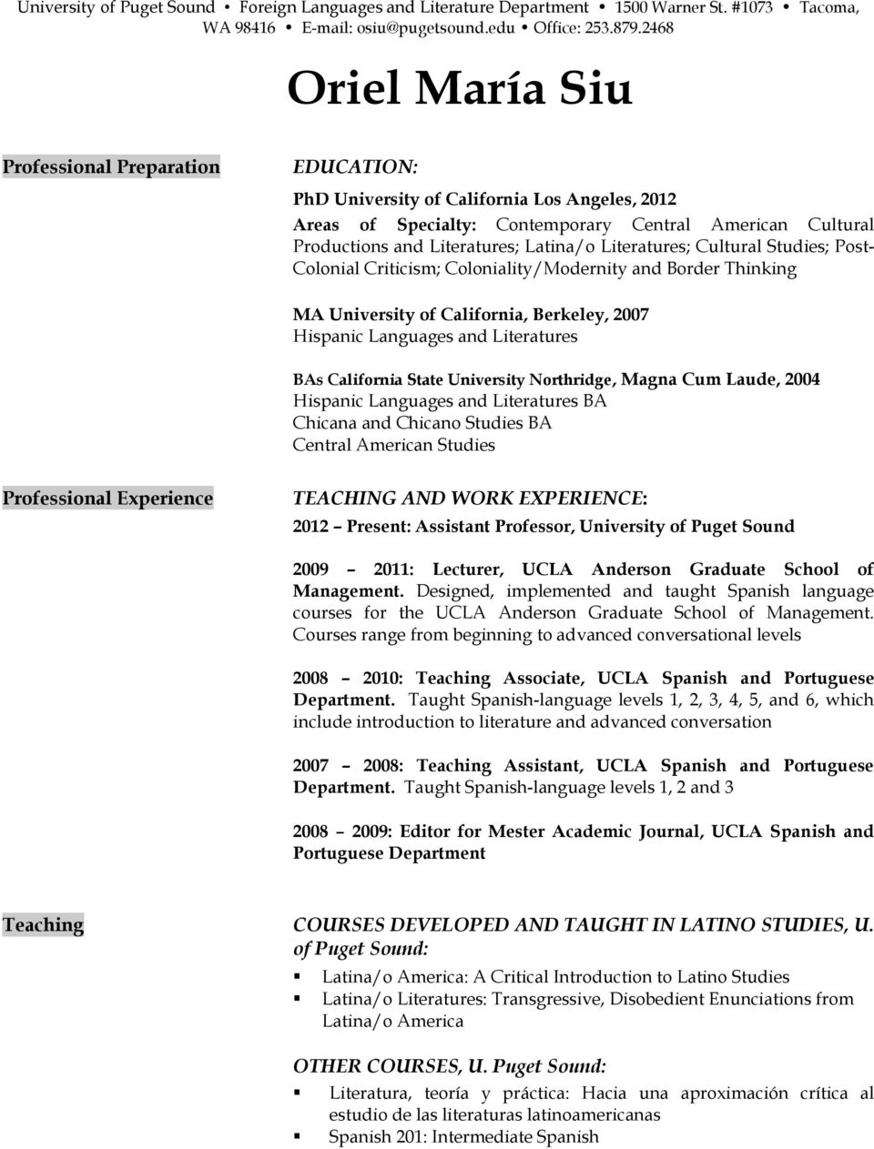 Latina/o Literatures; Cultural Studies; Post- Colonial Criticism; Coloniality/Modernity and Border Thinking MA University of California, Berkeley, 2007 Hispanic Languages and Literatures BAs