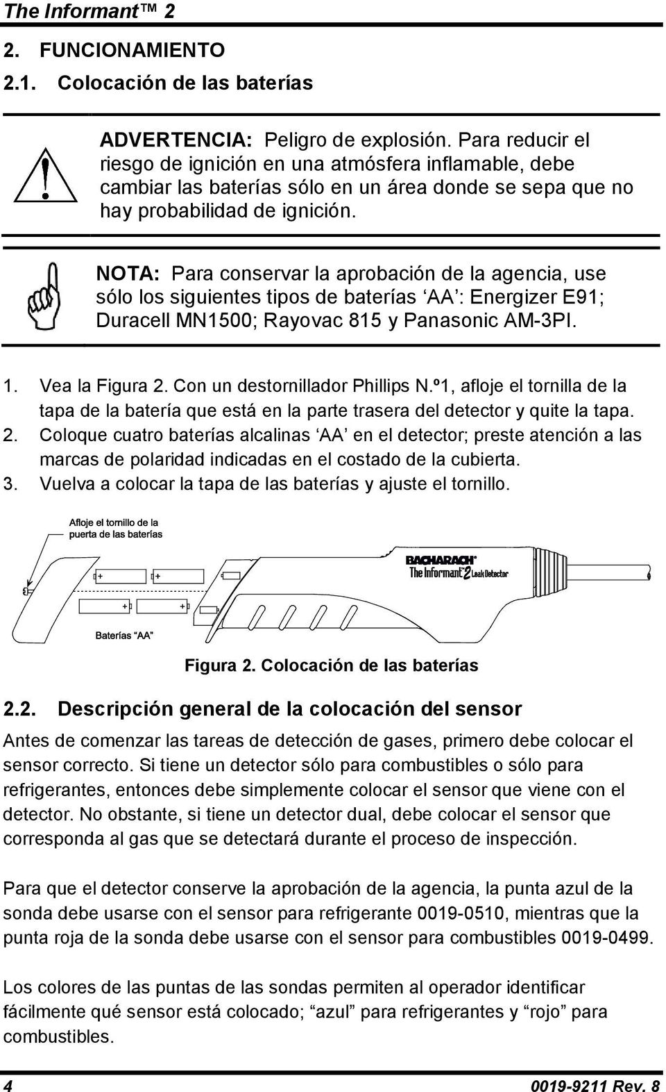 NOTA: Para conservar la aprobación de la agencia, use sólo los siguientes tipos de baterías AA : Energizer E91; Duracell MN1500; Rayovac 815 y Panasonic AM-3PI. 1. Vea la Figura 2.