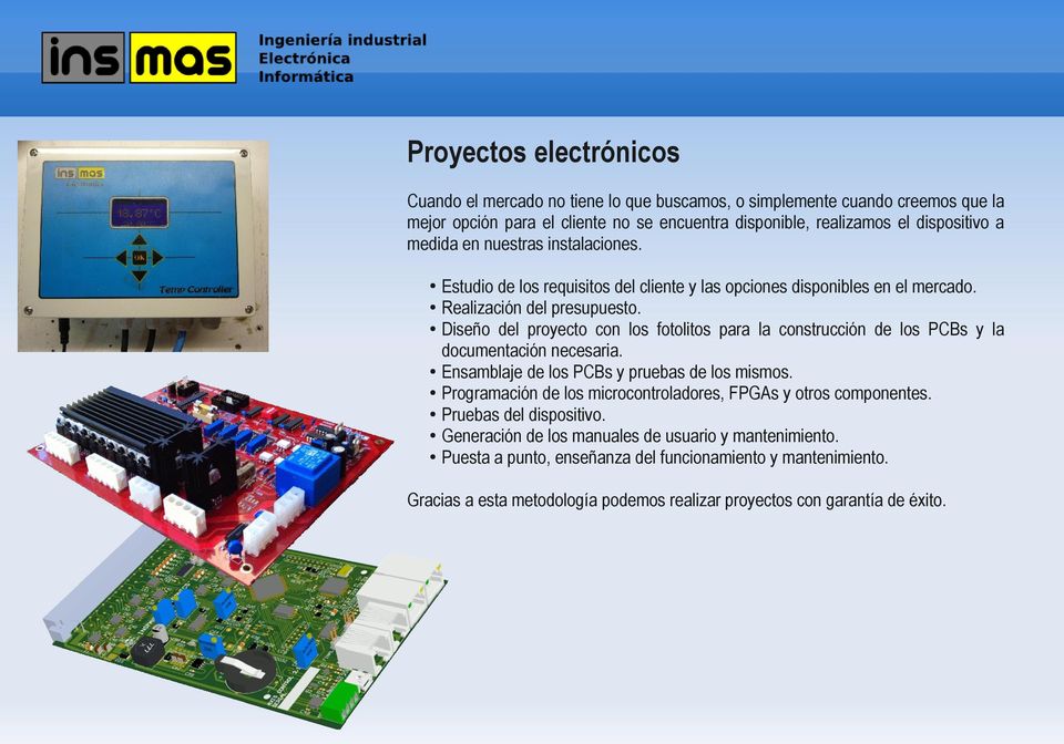 Diseño del proyecto con los fotolitos para la construcción de los PCBs y la documentación necesaria. Ensamblaje de los PCBs y pruebas de los mismos.