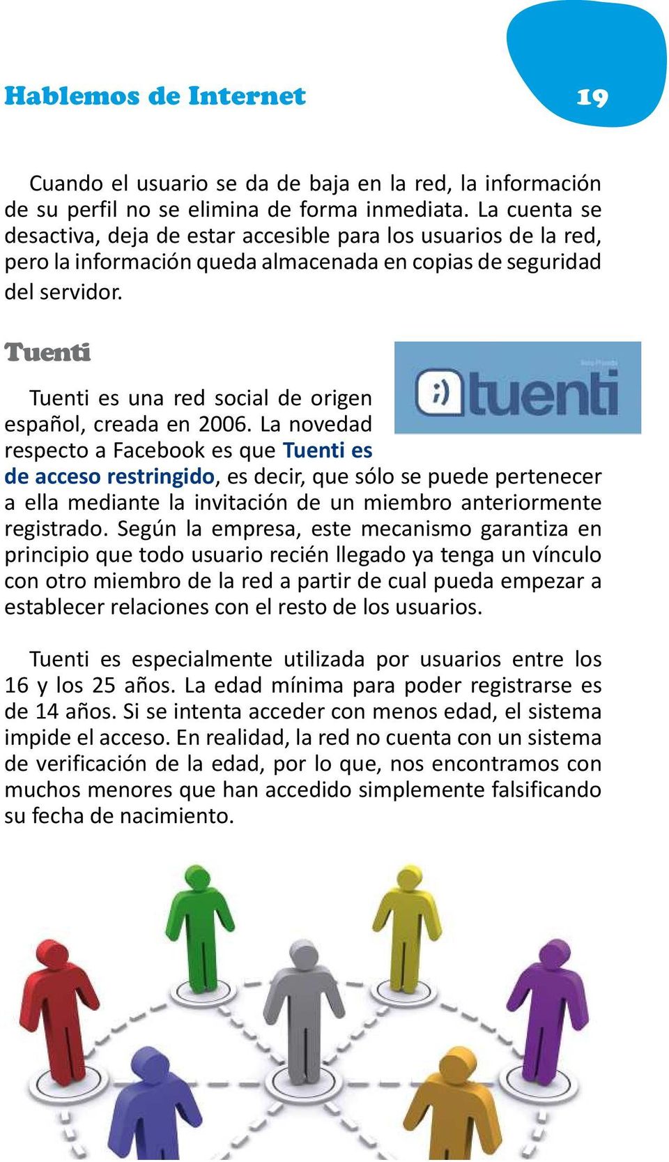 Tuenti Tuenti es una red social de origen español, creada en 2006.