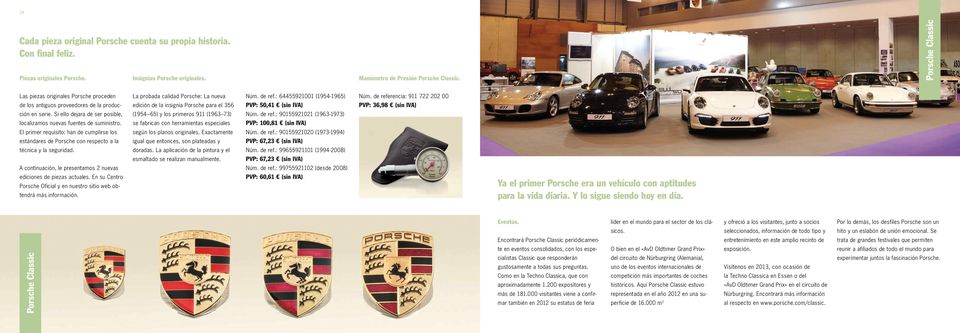 de referencia: 911 722 202 00 de los antiguos proveedores de la produc edición de la insignia Porsche para el 356 PVP: 50,41 (sin IVA) PVP: 36,98 (sin IVA) ción en serie.