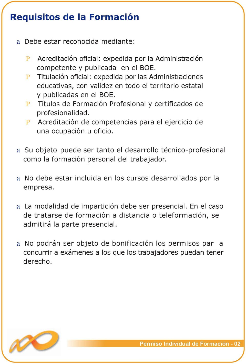 P Títulos de Formación Profesional y certificados de profesionalidad. P Acreditación de competencias para el ejercicio de una ocupación u oficio.