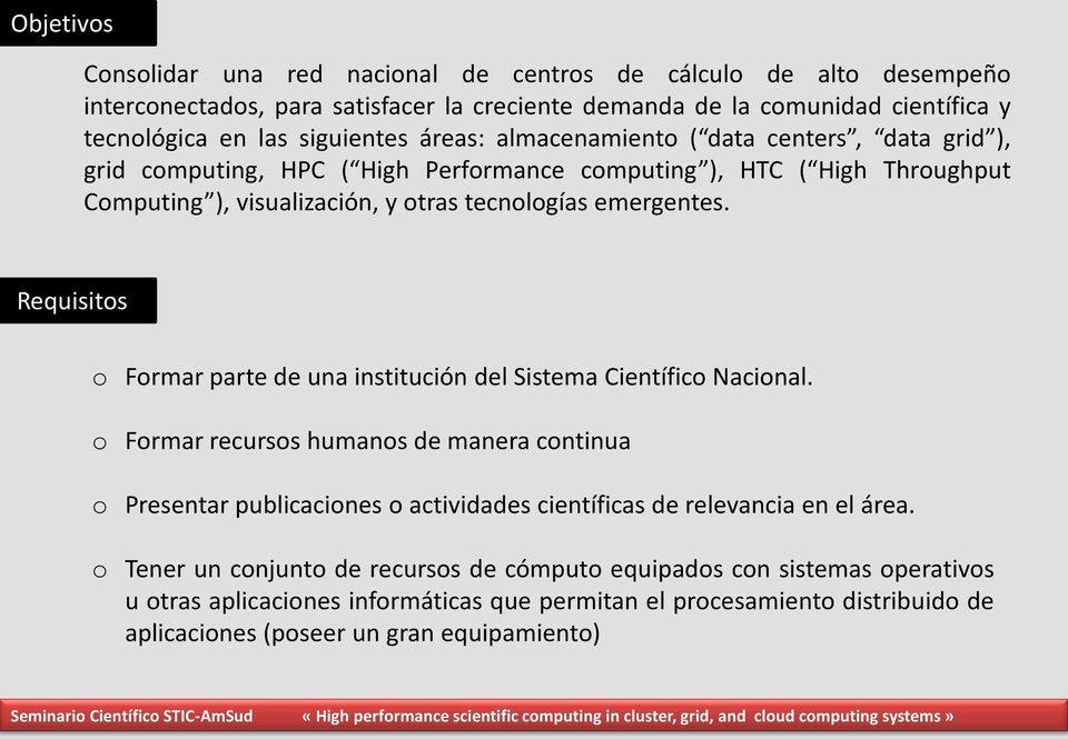 Requisitos o Formar parte de una institución del Sistema Científico Nacional.